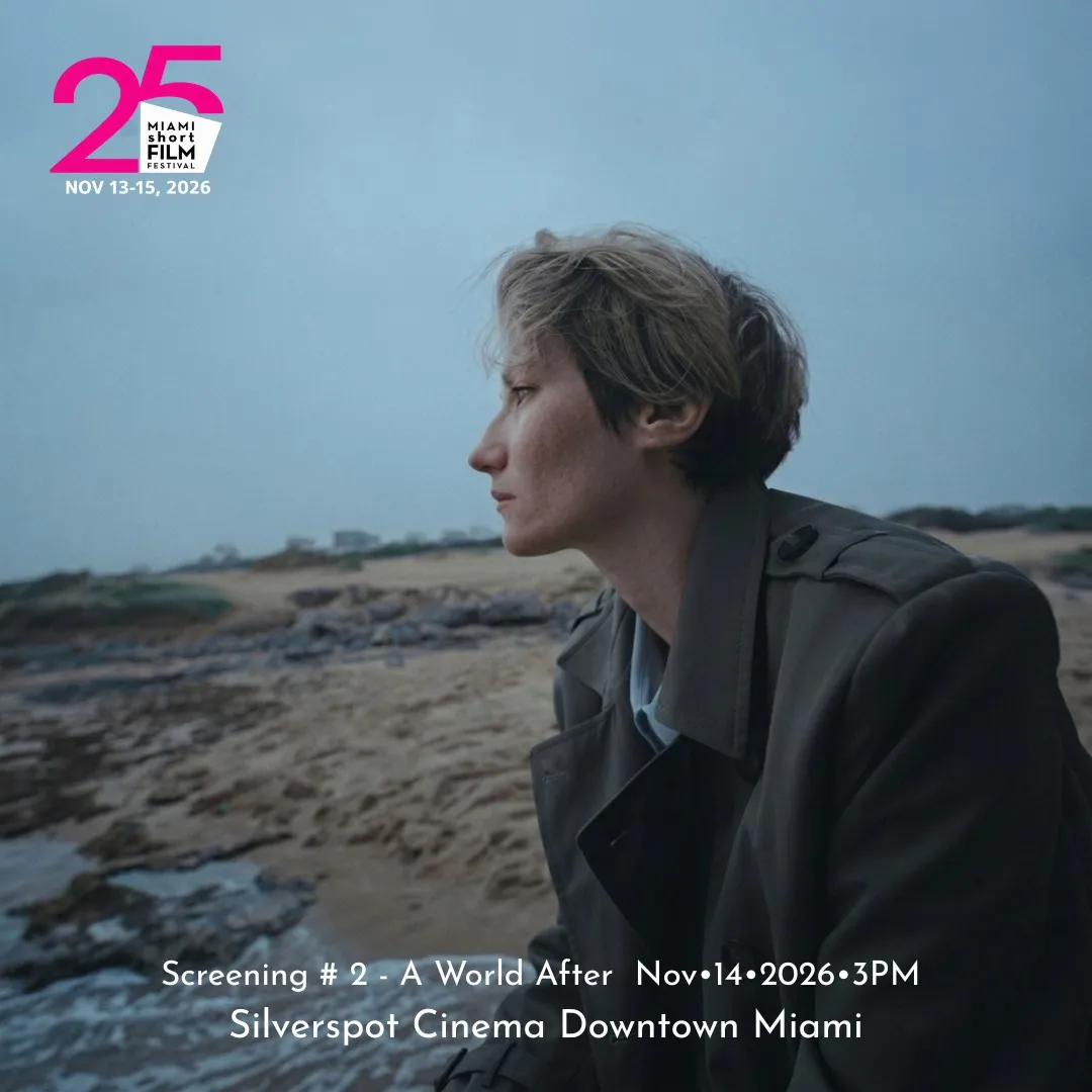 MIAMI short FILM FESTIVAL 𝟐𝟓𝐭𝐡 𝐄𝐝𝐢𝐭𝐢𝐨𝐧- Screening # 2 - A World After  Nov•14•2026 • 3PM
