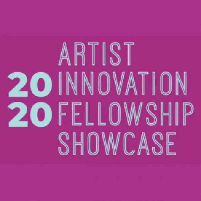2020 ARTIST INNOVATION FELLOWSHIP SHOWCASE